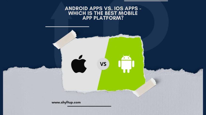 Android Apps vs. iOS Apps – Which is the best mobile app