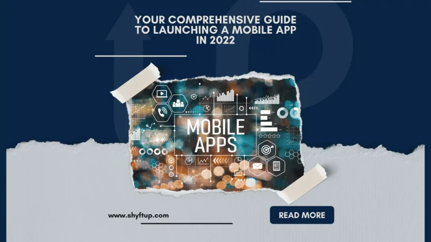 Your Comprehensive Guide to Launching a Mobile APP in 2022