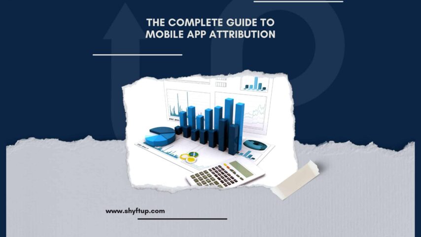 The Complete Guide To Mobile App Attribution