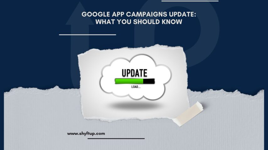 Google App Campaigns Update: What You Should Know