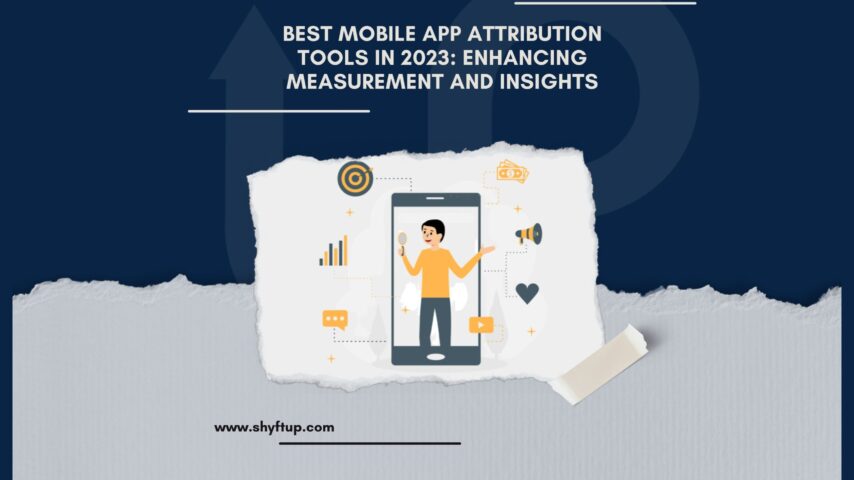 Best Mobile App Attribution Tools in 2023: Enhancing Measurement and Insights