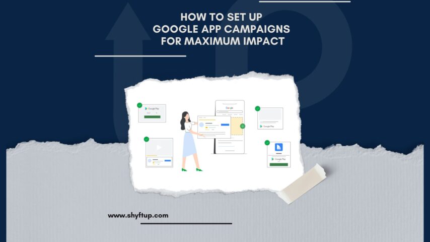 How to Set Up Google App Campaigns for Maximum Impact