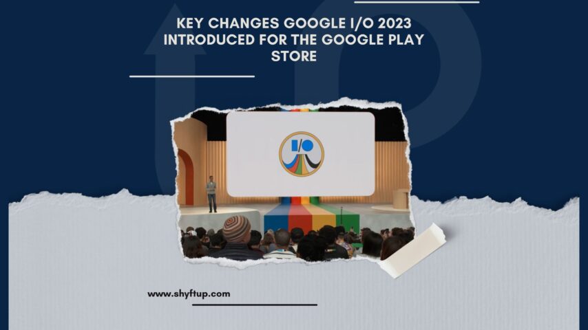 Key Changes Google I/O 2023 Introduced for the Google Play Store