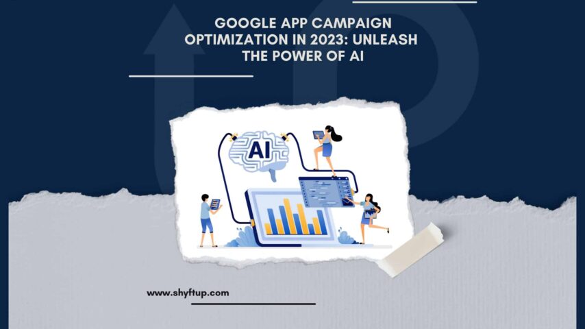 Google App Campaign Optimization in 2023: Unleash the Power of AI