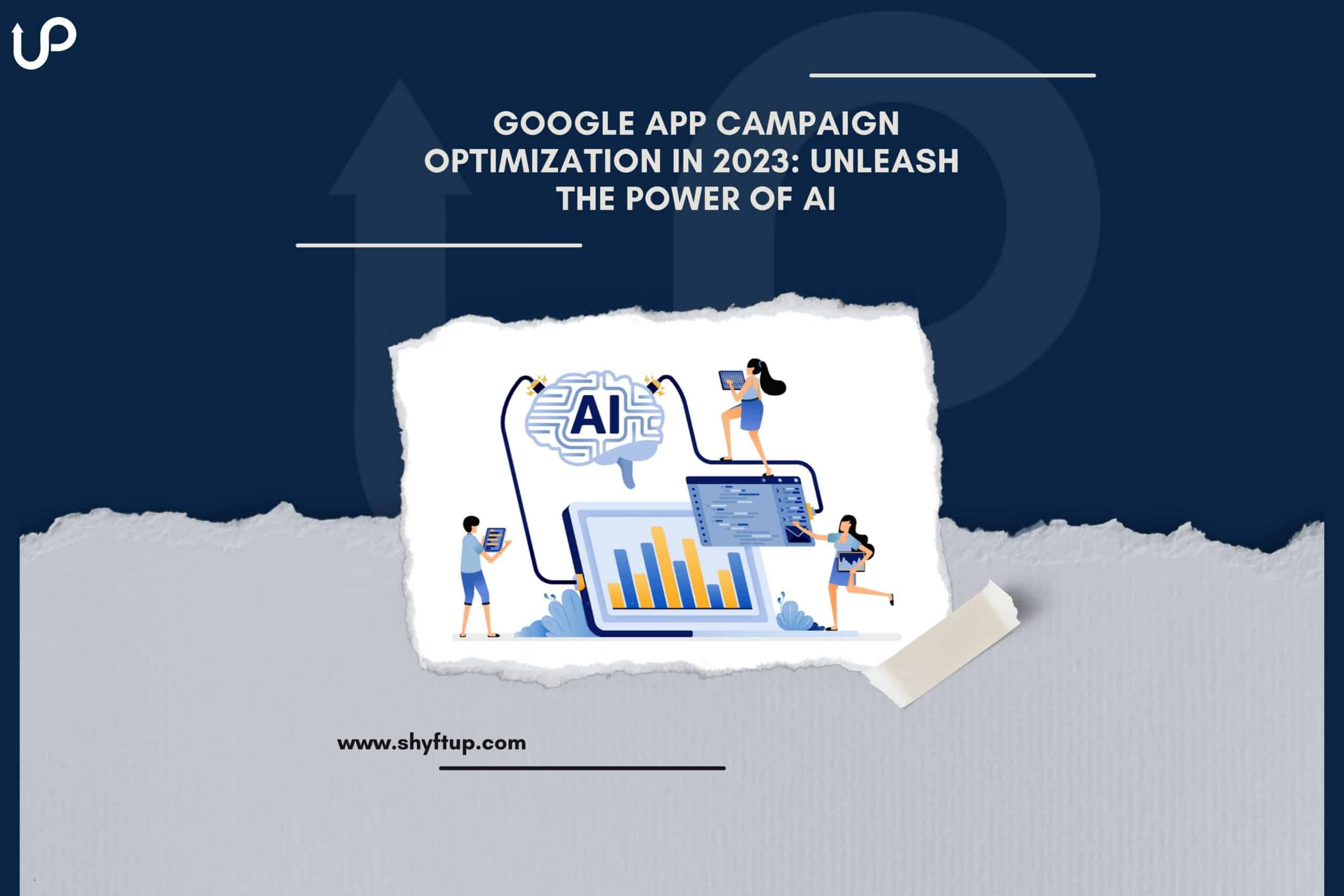 Google App Campaign Optimization In 2023 Unleash The Power Of AI Scaled 