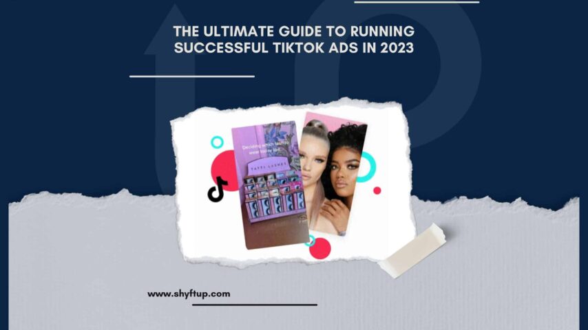 The Ultimate Guide to Running Successful TikTok Ads in 2023