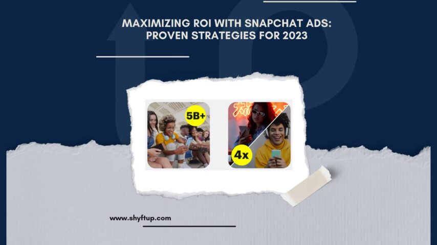 Maximizing ROI with Snapchat Ads: Proven Strategies for 2023