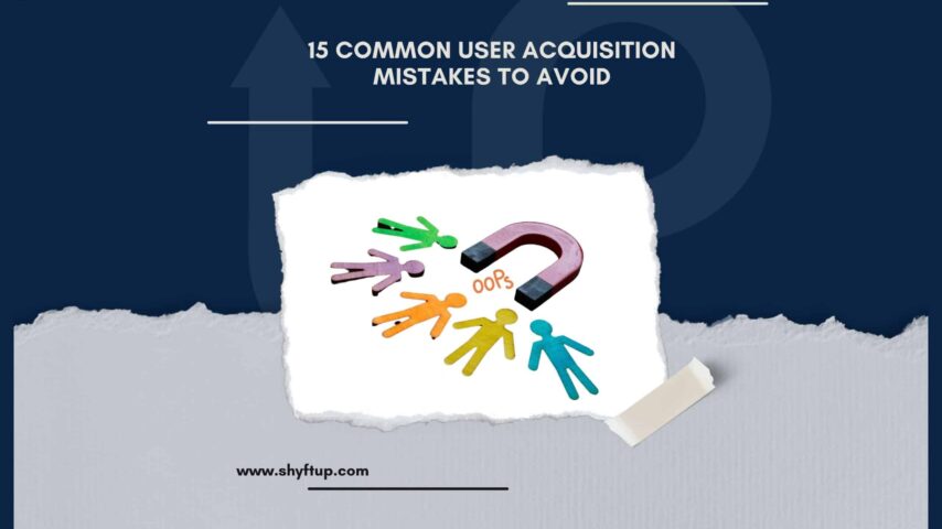 15 Common User Acquisition Mistakes to Avoid