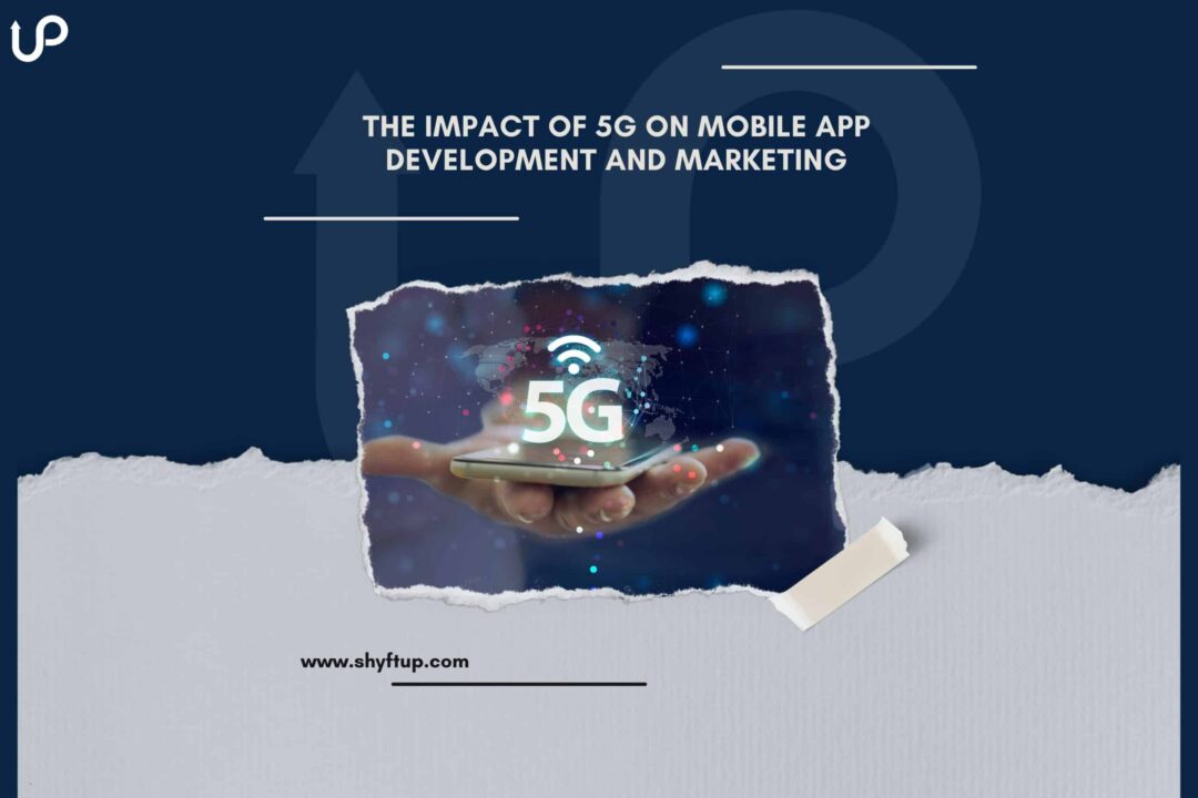 The Impact of 5G on Mobile App Development and Marketing