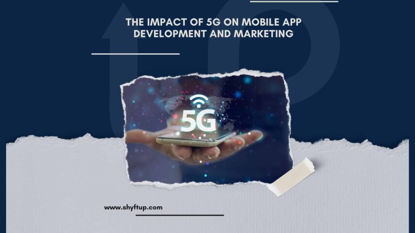 The Impact of 5G on Mobile App Development and Marketing