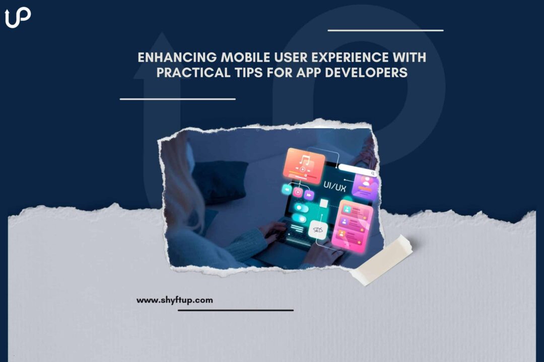 Enhancing Mobile User Experience with Practical Tips for App Developers