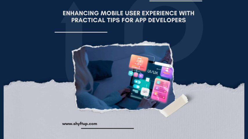 Enhancing Mobile User Experience with Practical Tips for App Developers