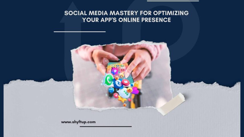 Social Media Mastery for Optimizing Your App’s Online Presence