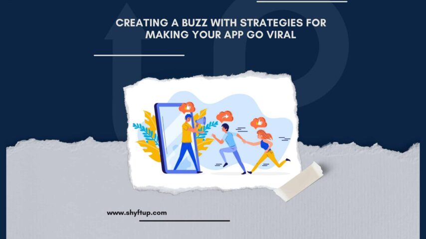 Creating a Buzz with Strategies for Making Your App Go Viral