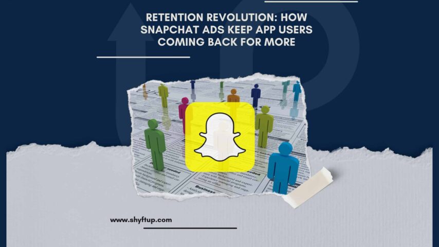 Retention Revolution: How Snapchat Ads Keep App Users Coming Back for More