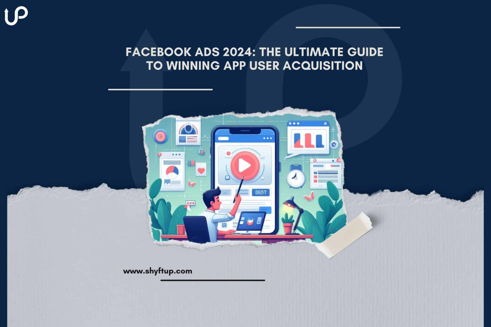 Facebook Ads 2024: The Ultimate Guide to Winning App User Acquisition