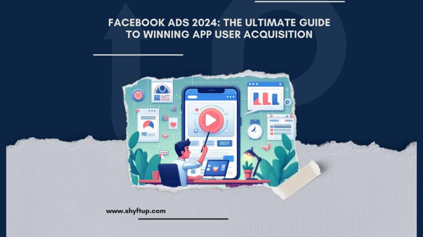 Facebook Ads 2024: The Ultimate Guide to Winning App User Acquisition