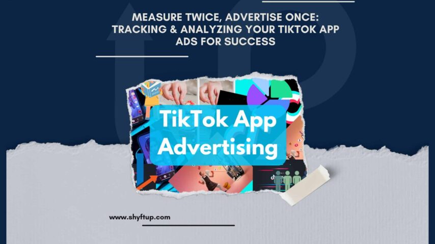 Measure Twice, Advertise Once: Tracking & Analyzing Your TikTok App Ads for Success